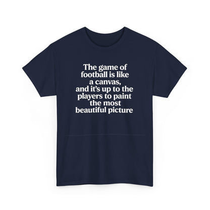 Football Quote Graphic Tee — "The game of football is like a canvas"