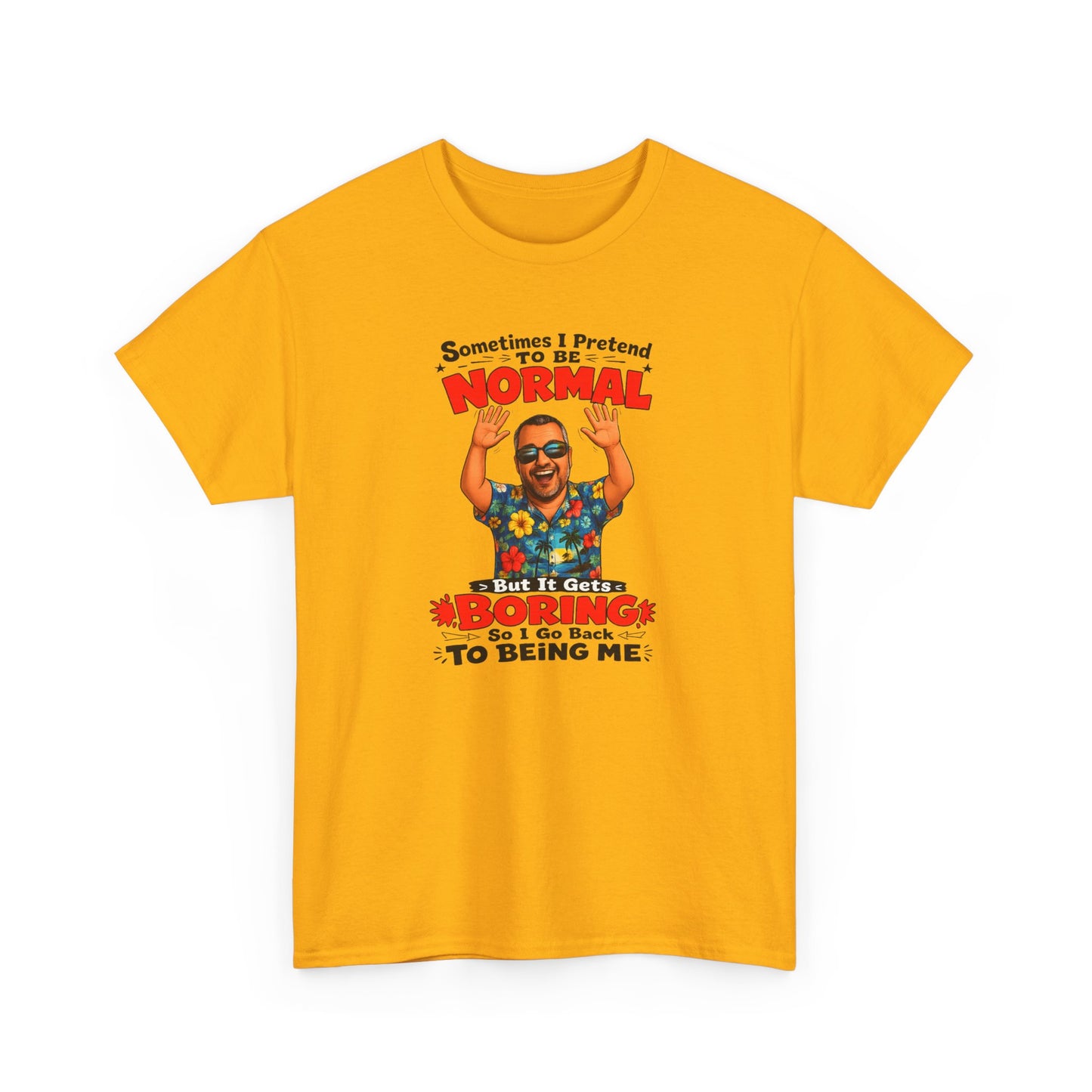 Funny Retro Graphic Tee — "Sometimes I Pretend To Be Normal But It Was Boring So I Went Back To Being Me"