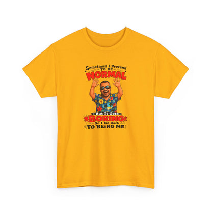 Funny Retro Graphic Tee — "Sometimes I Pretend To Be Normal But It Was Boring So I Went Back To Being Me"