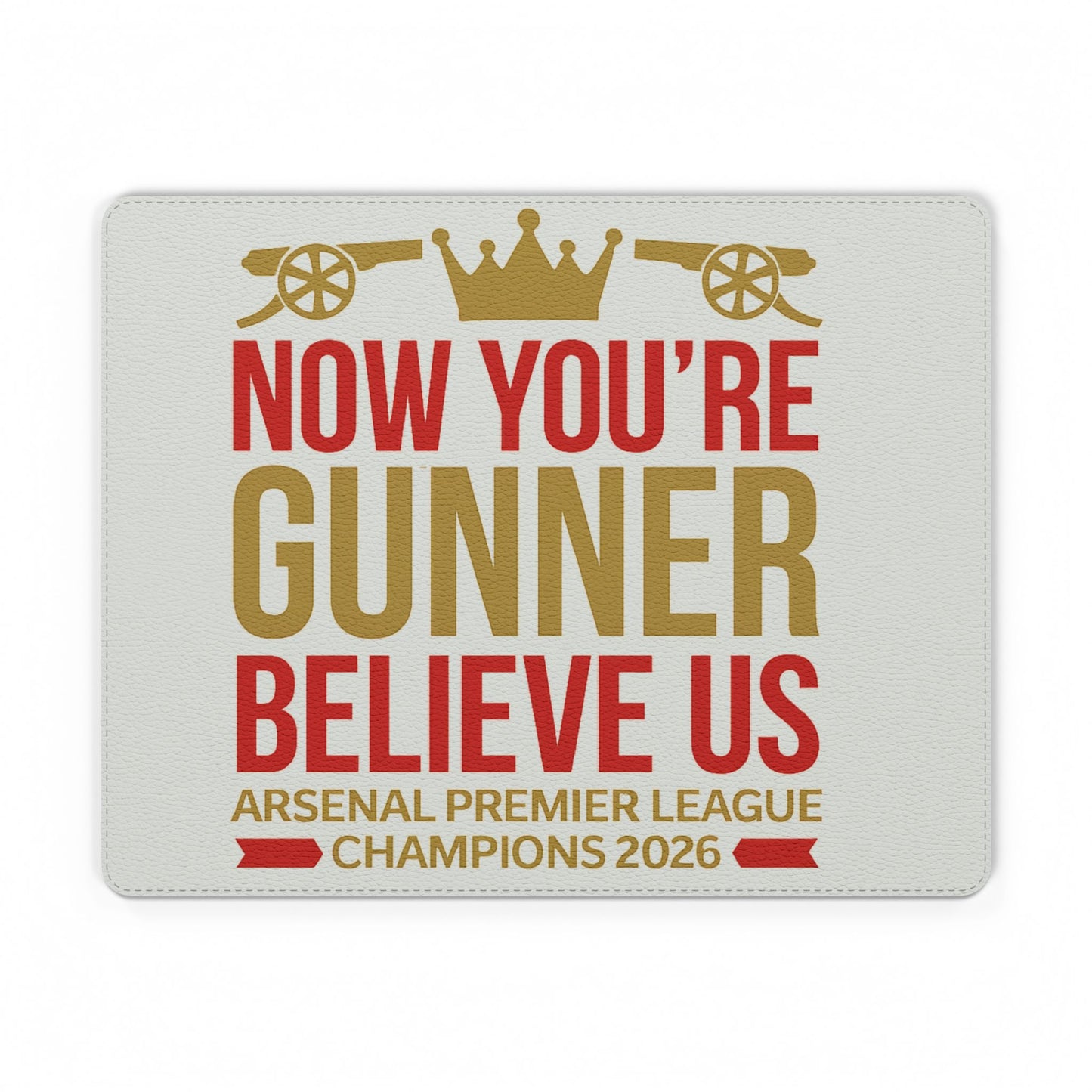 Arsenal 'Now You're Gunner Believe Us' PU Leather Mouse Mat — Premier League Champions 2026 Fan Mousepad