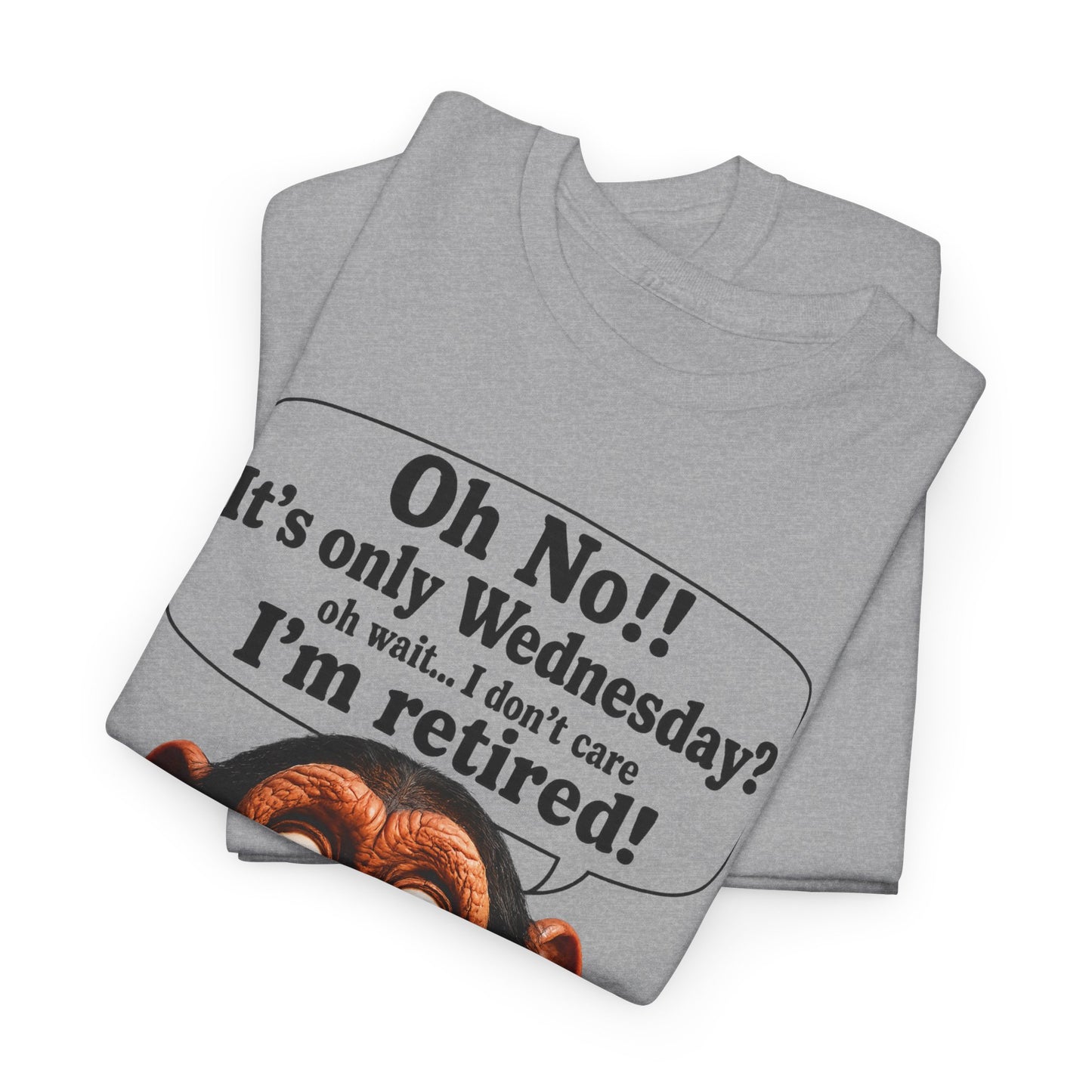 Retired & Loving It T‑Shirt — Funny Monkey "Oh No!! It’s only Wednesday? I’m retired!" Retirement Tee