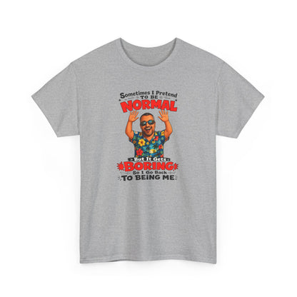 Funny Retro Graphic Tee — "Sometimes I Pretend To Be Normal But It Was Boring So I Went Back To Being Me"