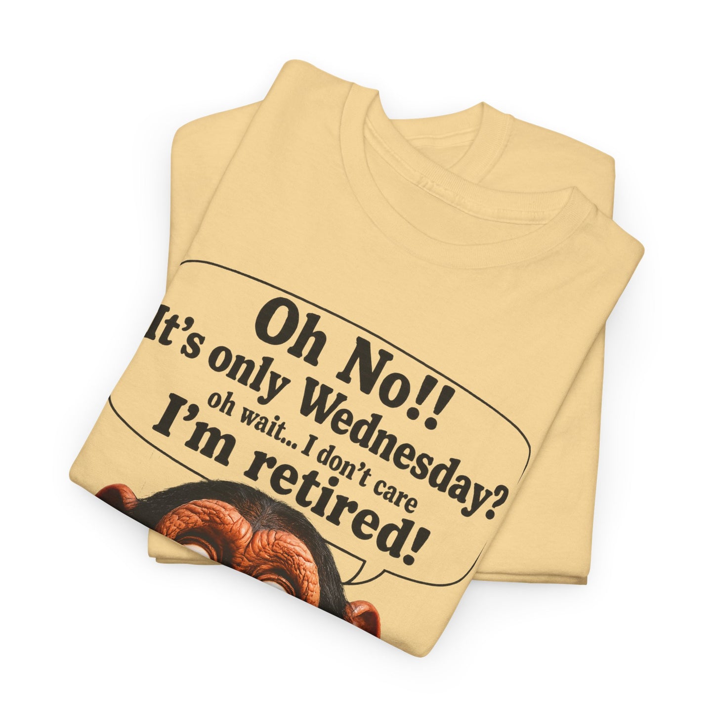 Retired & Loving It T‑Shirt — Funny Monkey "Oh No!! It’s only Wednesday? I’m retired!" Retirement Tee