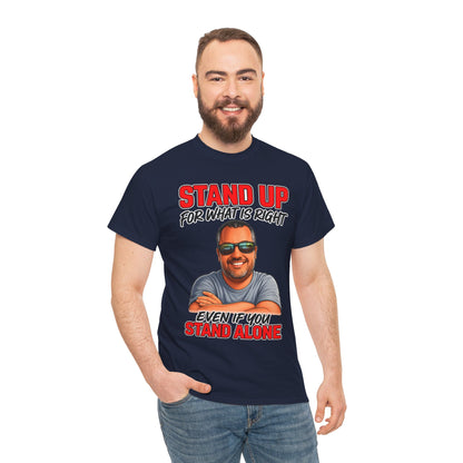 Stand Up For What Is Right T-Shirt — "Stand Up Even If You Stand Alone" Motivational Tee