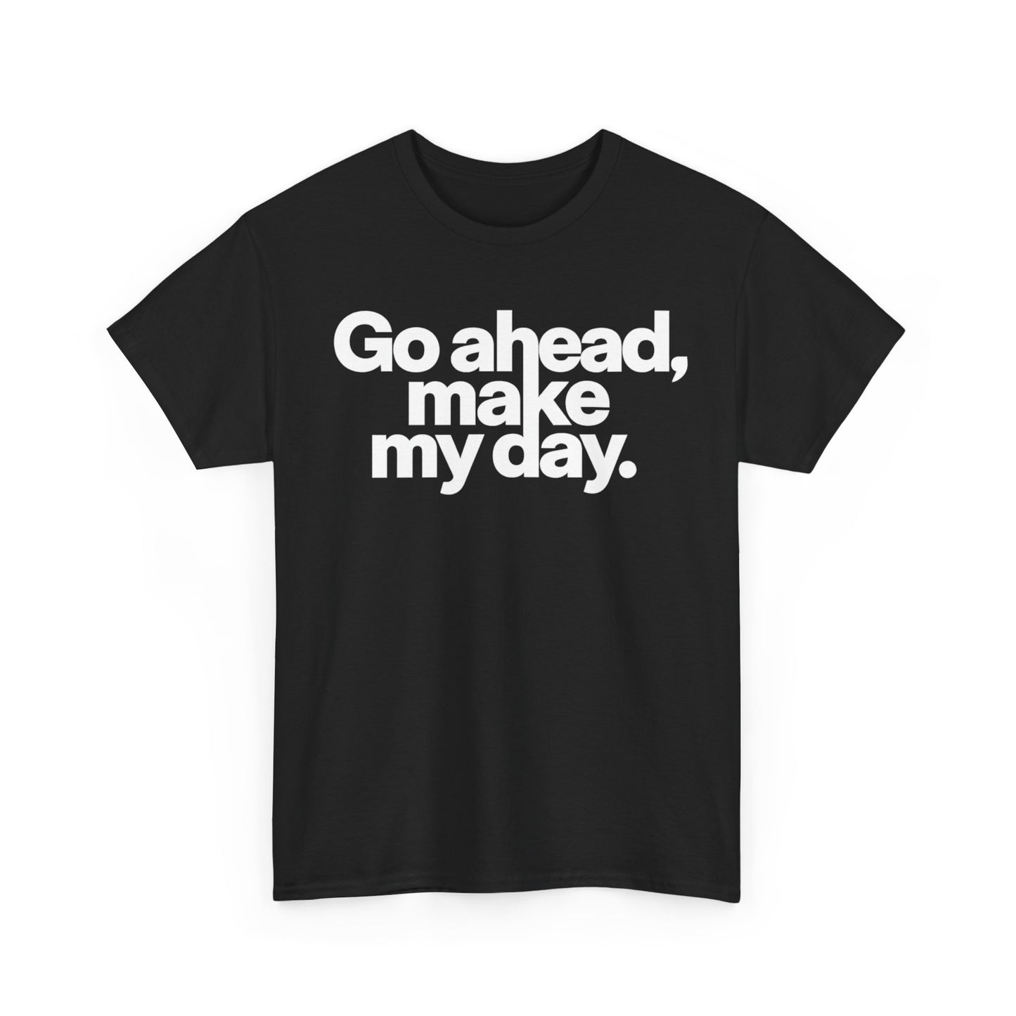 Go Ahead, Make My Day Tee — Bold White Text Graphic T-Shirt