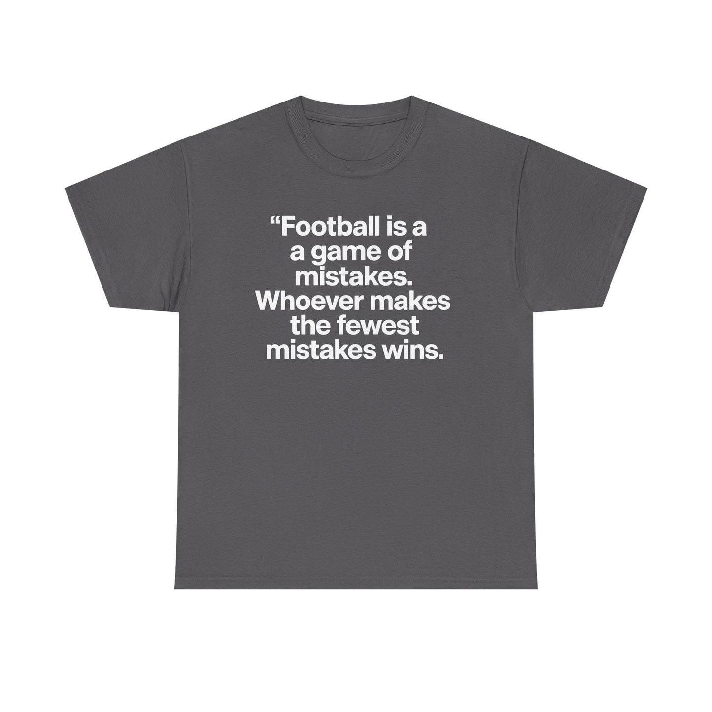 Football Quote T‑Shirt — “Football is a game of mistakes. Whoever makes the fewest mistakes wins.”