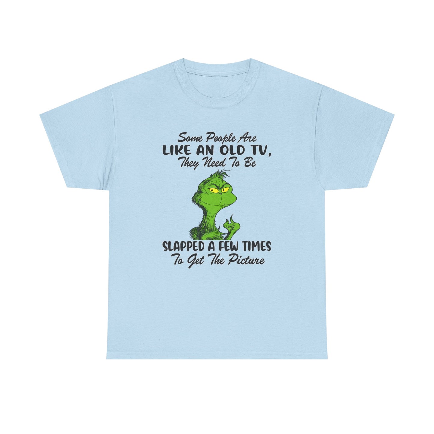 Funny Grinch Tee — “Some People Are Like An Old TV, They Need To Be Slapped A Few Times”