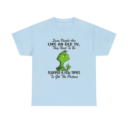 Funny Grinch Tee — “Some People Are Like An Old TV, They Need To Be Slapped A Few Times”