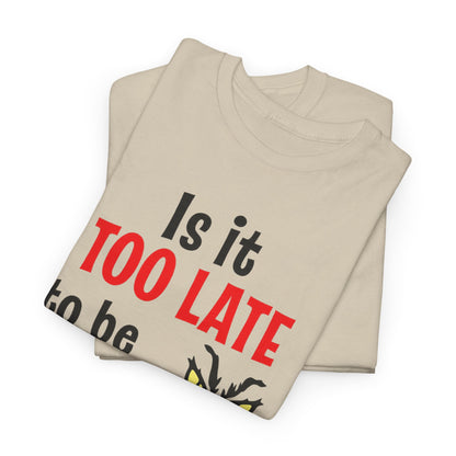 Is It Too Late To Be Good? Tee — Funny Grinch Holiday T-Shirt