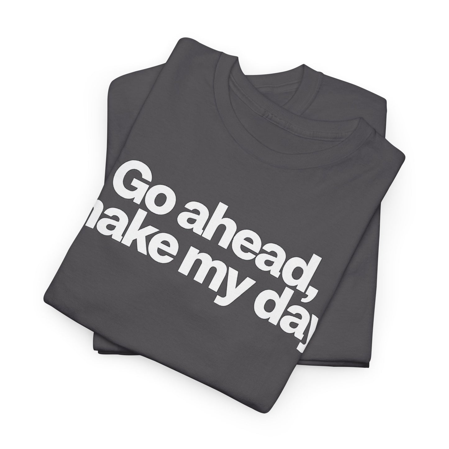 Go Ahead, Make My Day Tee - Bold Statement Graphic T-Shirt