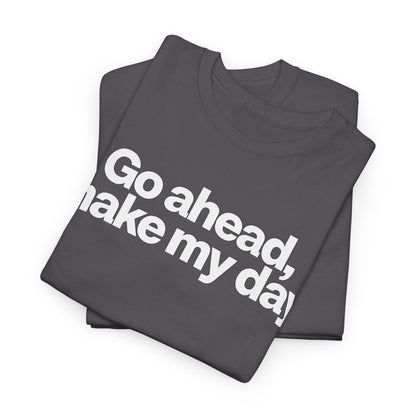 Go Ahead, Make My Day Tee - Bold Statement Graphic T-Shirt