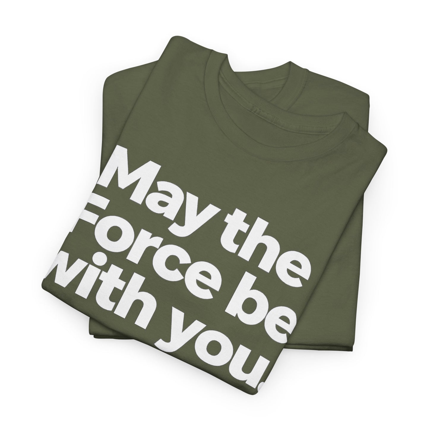 May the Force Be With You T‑Shirt