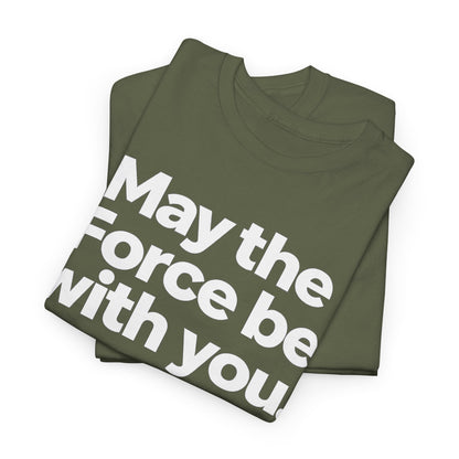 May the Force Be With You T‑Shirt