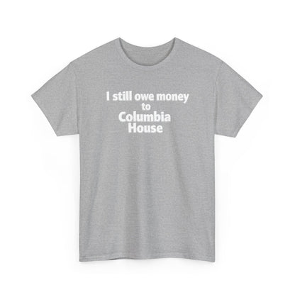 I Still Owe Money to Columbia House T-Shirt — Vintage Music Club Nostalgia Tee
