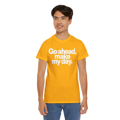 Go Ahead, Make My Day Tee — Bold White Text Graphic T-Shirt