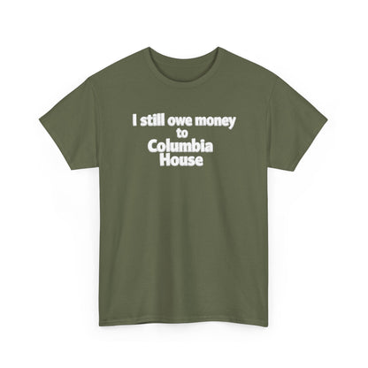 I Still Owe Money to Columbia House T-Shirt — Vintage Music Club Nostalgia Tee