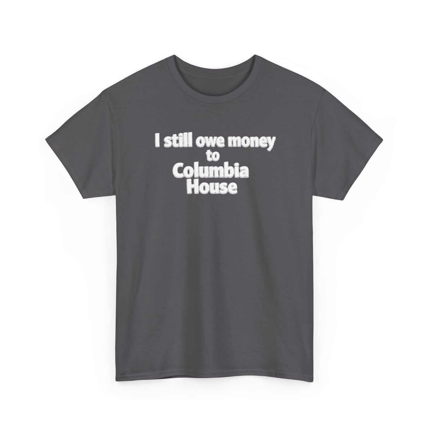 I Still Owe Money to Columbia House T-Shirt — Vintage Music Club Nostalgia Tee