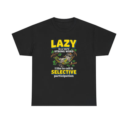 Lazy Is a Strong Word Tee — "Selective Participation" Funny Sloth T-Shirt