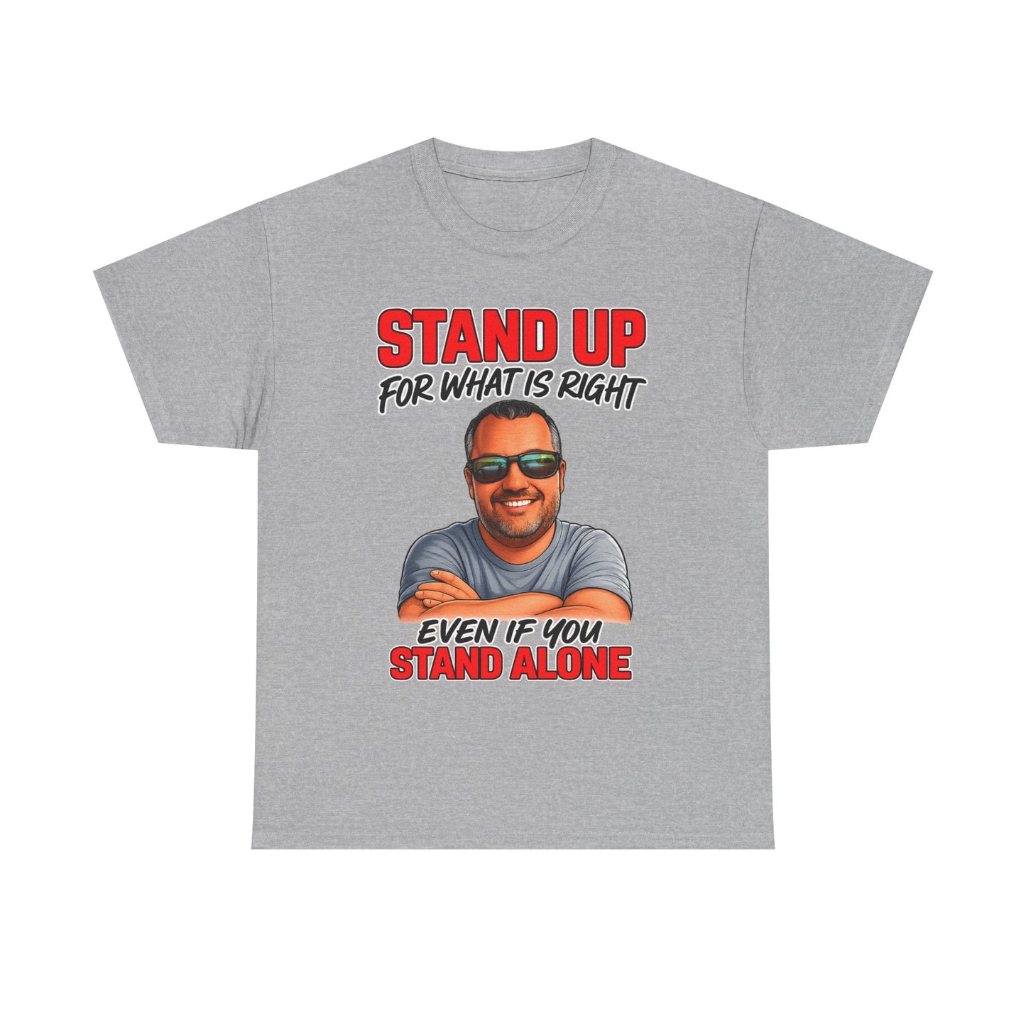 Stand Up For What Is Right T-Shirt — "Stand Up Even If You Stand Alone" Motivational Tee