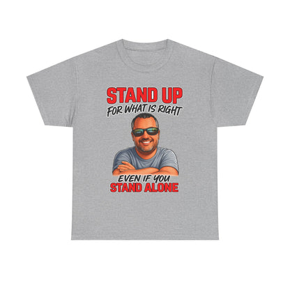 Stand Up For What Is Right T-Shirt — "Stand Up Even If You Stand Alone" Motivational Tee