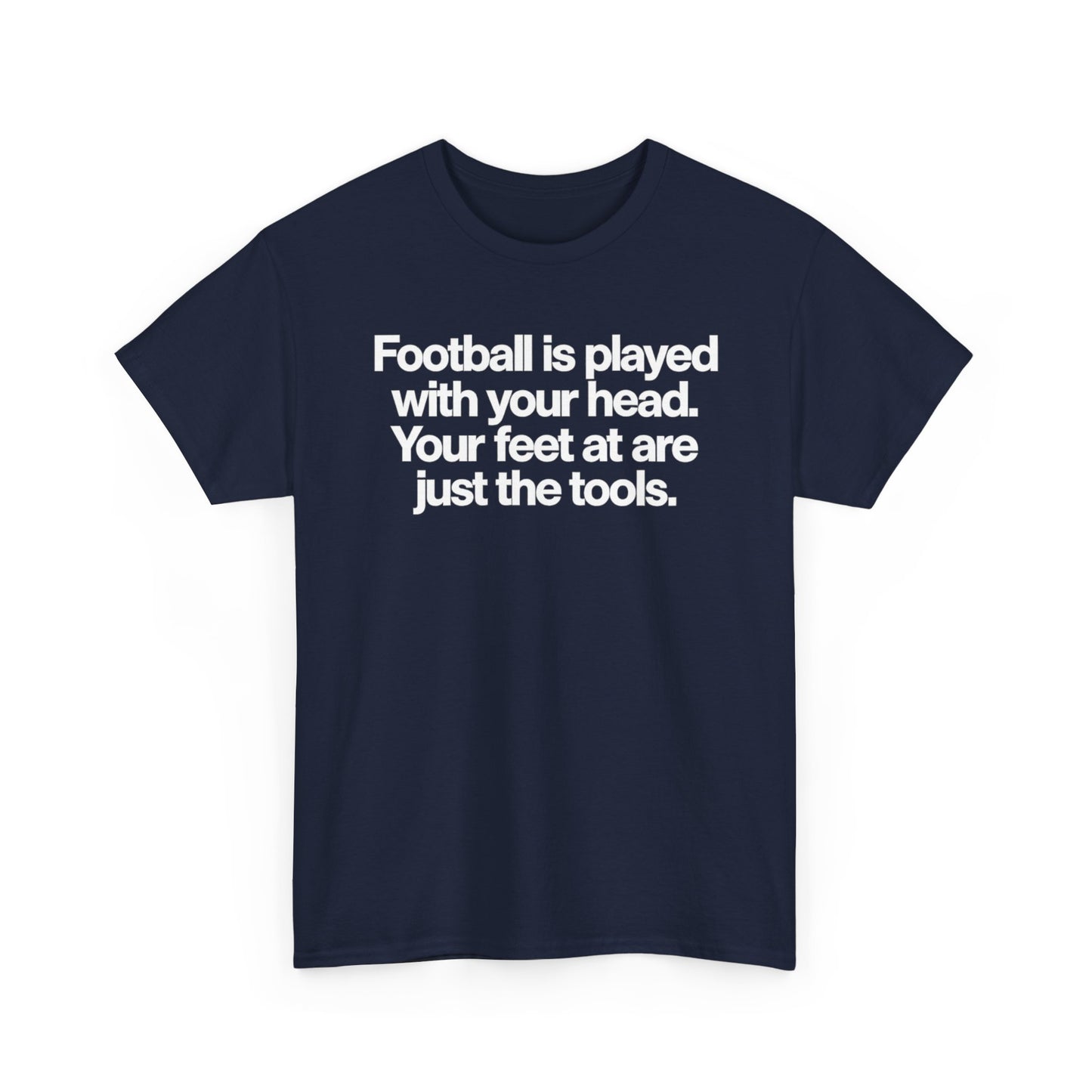 Football Is Played With Your Head Tee — Motivational Soccer Quote T-Shirt