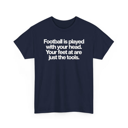 Football Is Played With Your Head Tee — Motivational Soccer Quote T-Shirt