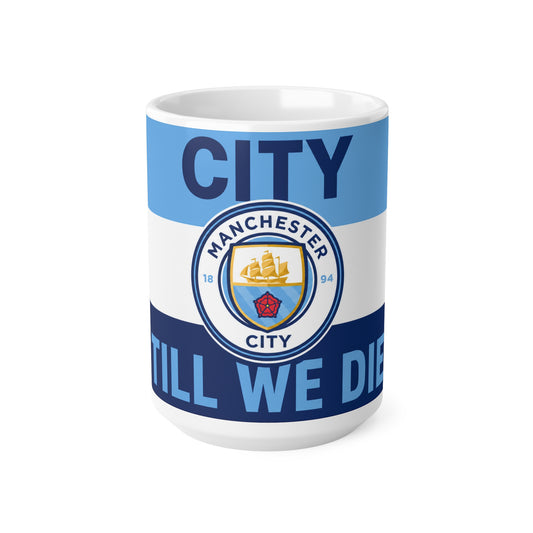 Manchester City Unofficial Football Mug — 'City Till We Die' Ceramic Coffee Cup (11oz & 15oz)