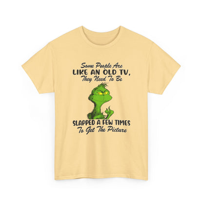Funny Grinch Tee — “Some People Are Like An Old TV, They Need To Be Slapped A Few Times”