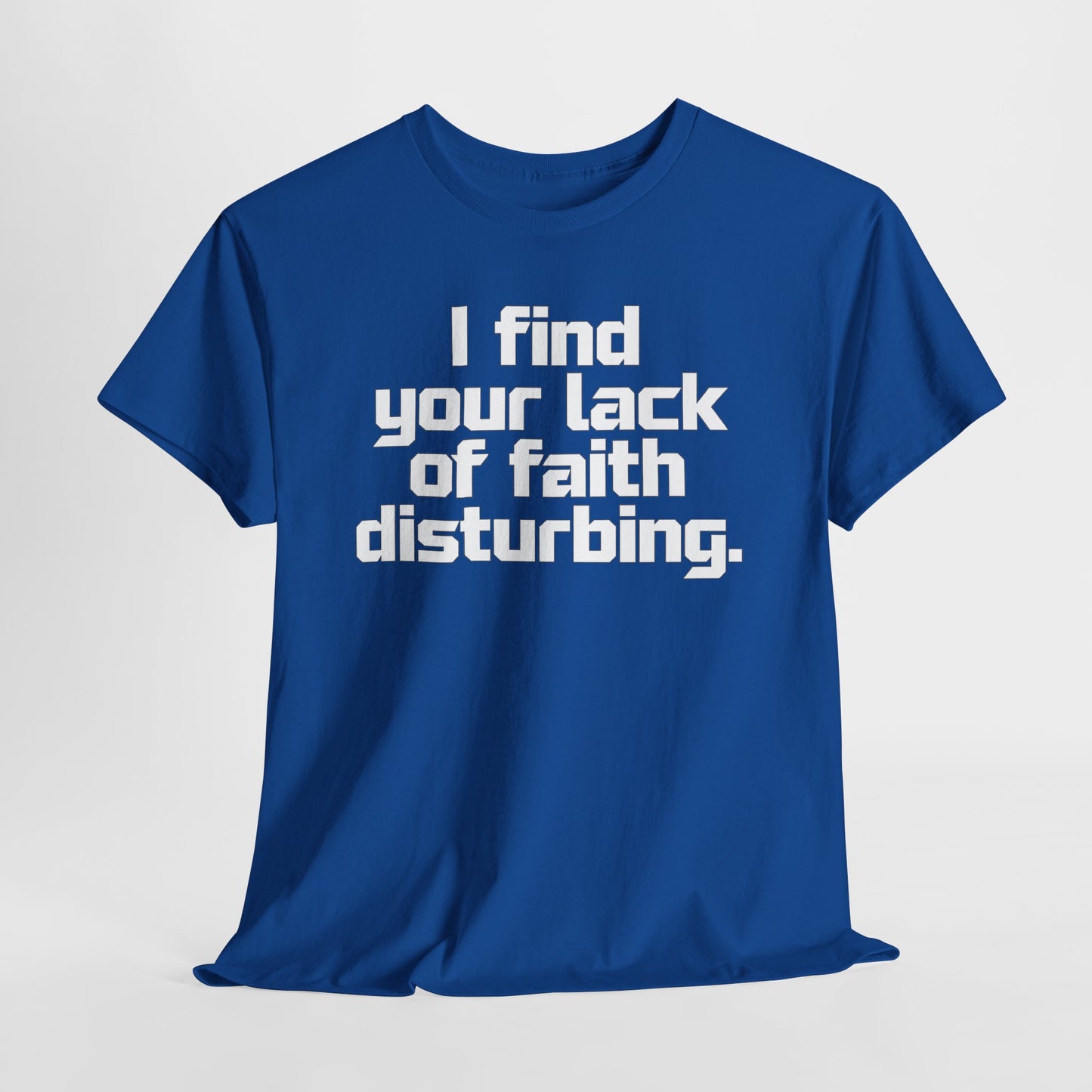 I Find Your Lack of Faith Disturbing T-Shirt