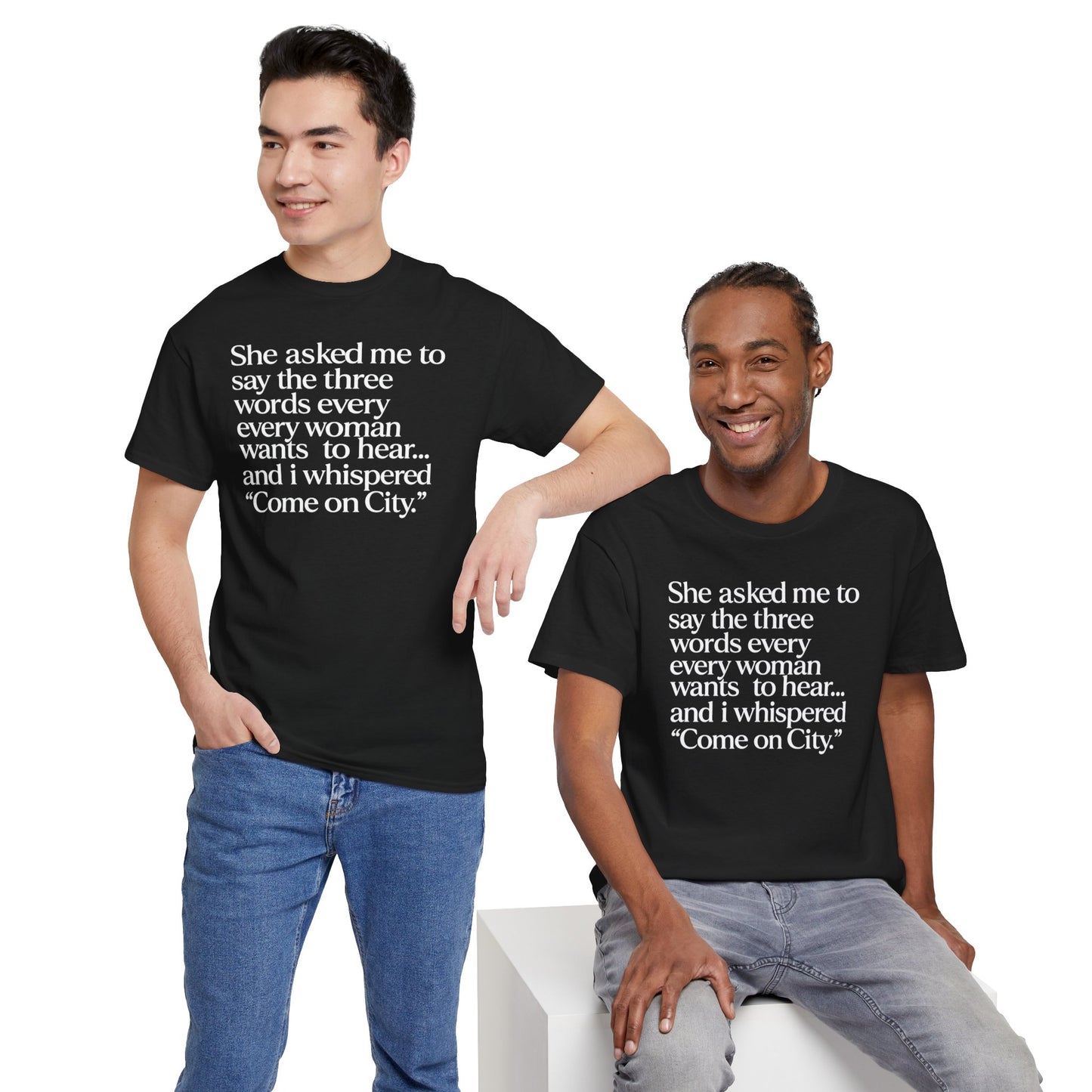 Graphic Tee — "She asked me to say the three words... Come on City."