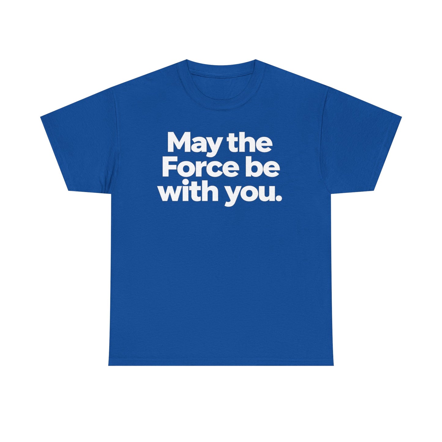May the Force Be With You T‑Shirt