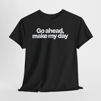 Go Ahead, Make My Day Tee - Bold Statement Graphic T-Shirt