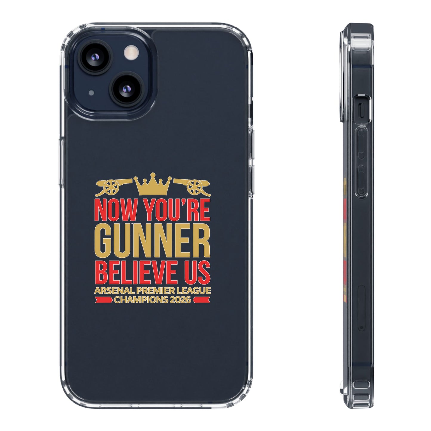 Phone Case — "Now You're Gunner Believe Us" Arsenal Champions Clear Case