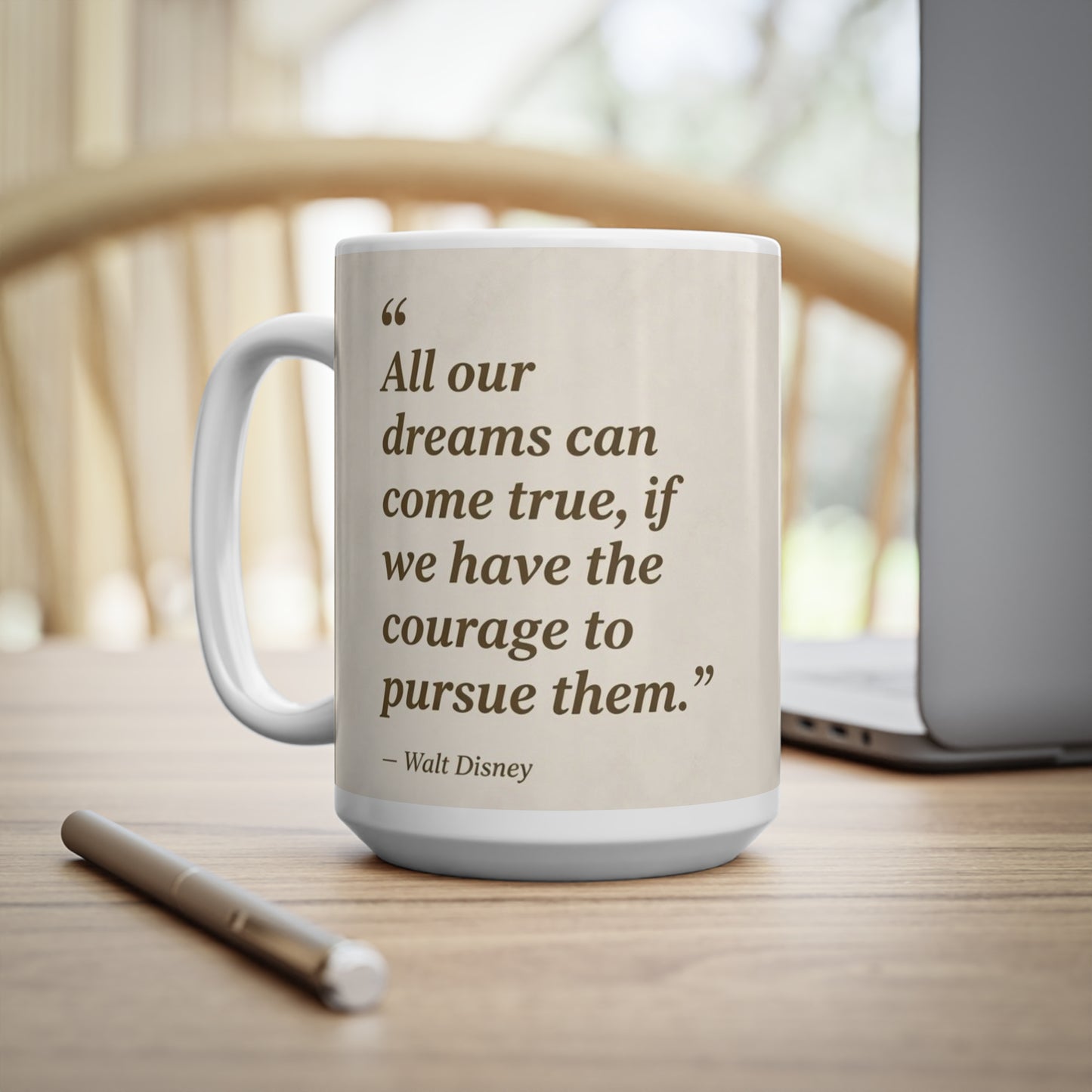 Inspirational Walt Disney Quote Mug — “All our dreams can come true, if we have the courage to pursue them.” — Ceramic 11oz & 15oz