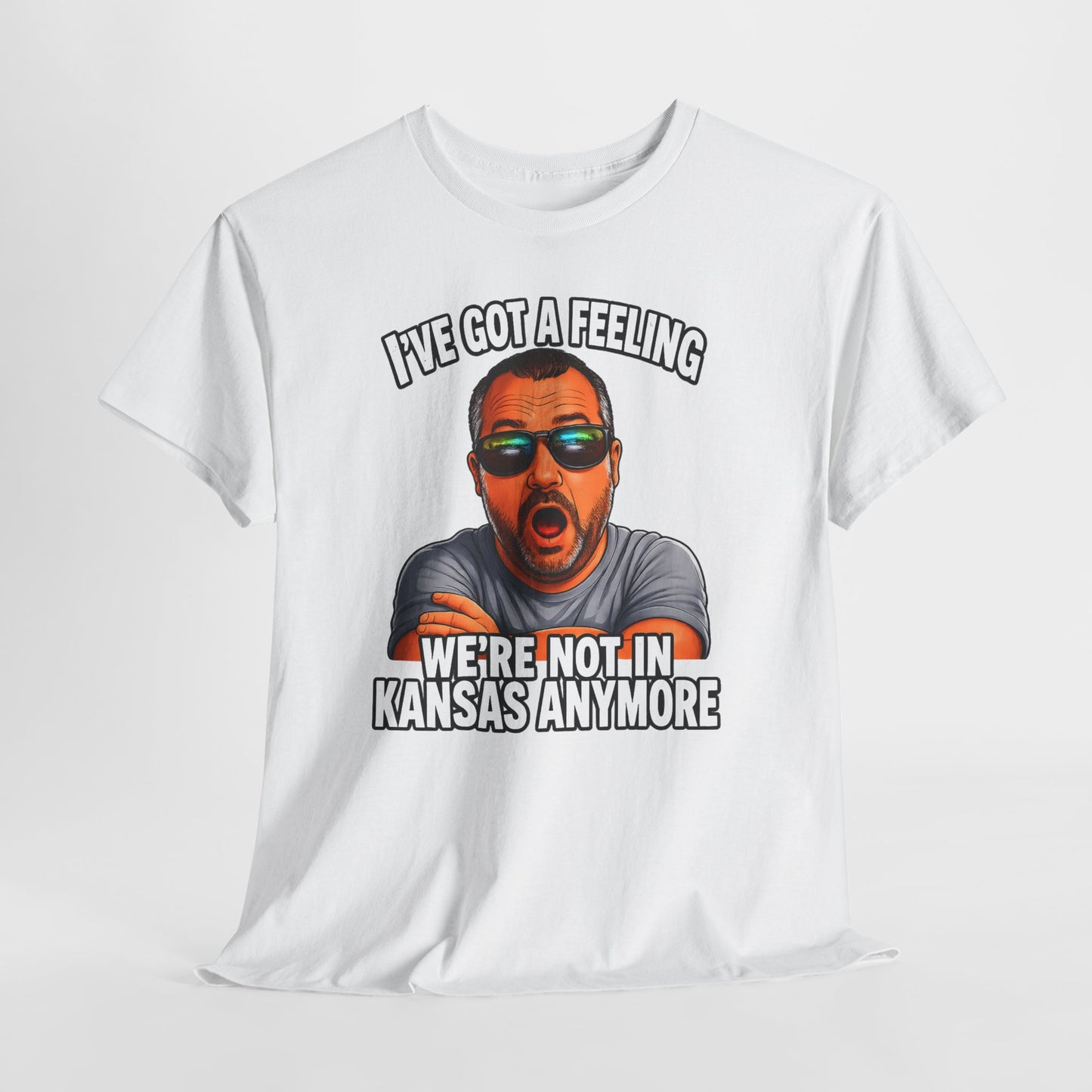 T-Shirt — "I’ve Got a Feeling We’re Not in Kansas Anymore" Graphic Tee