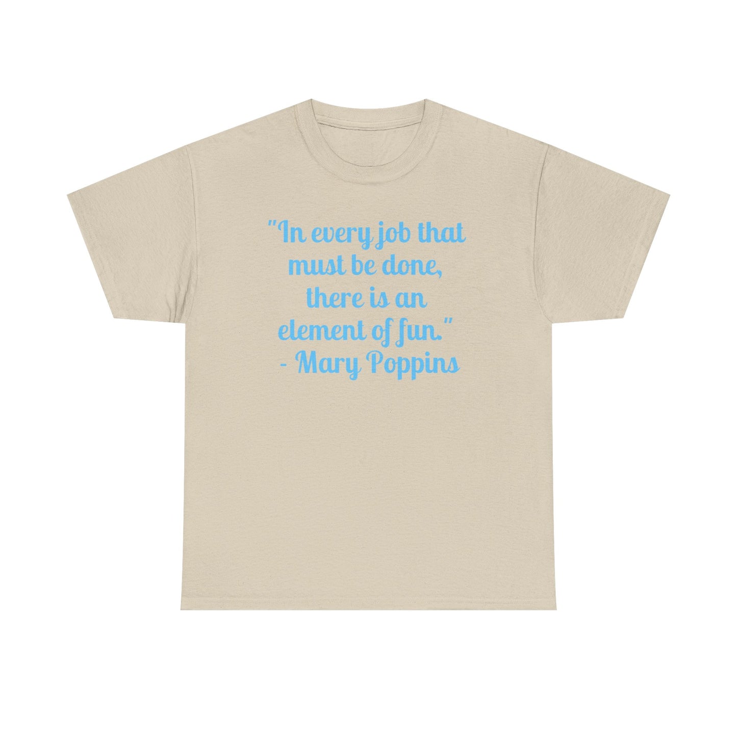 Mary Poppins Quote T-Shirt — "In every job that must be done, there is an element of fun."