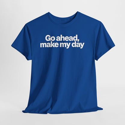Go Ahead, Make My Day Tee - Bold Statement Graphic T-Shirt