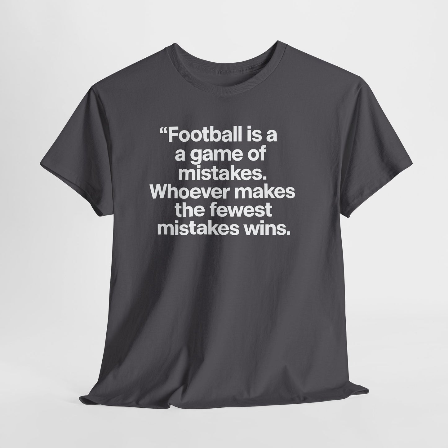 Football Quote T‑Shirt — “Football is a game of mistakes. Whoever makes the fewest mistakes wins.”