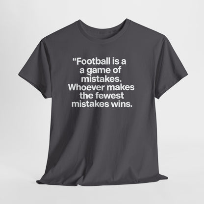 Football Quote T‑Shirt — “Football is a game of mistakes. Whoever makes the fewest mistakes wins.”