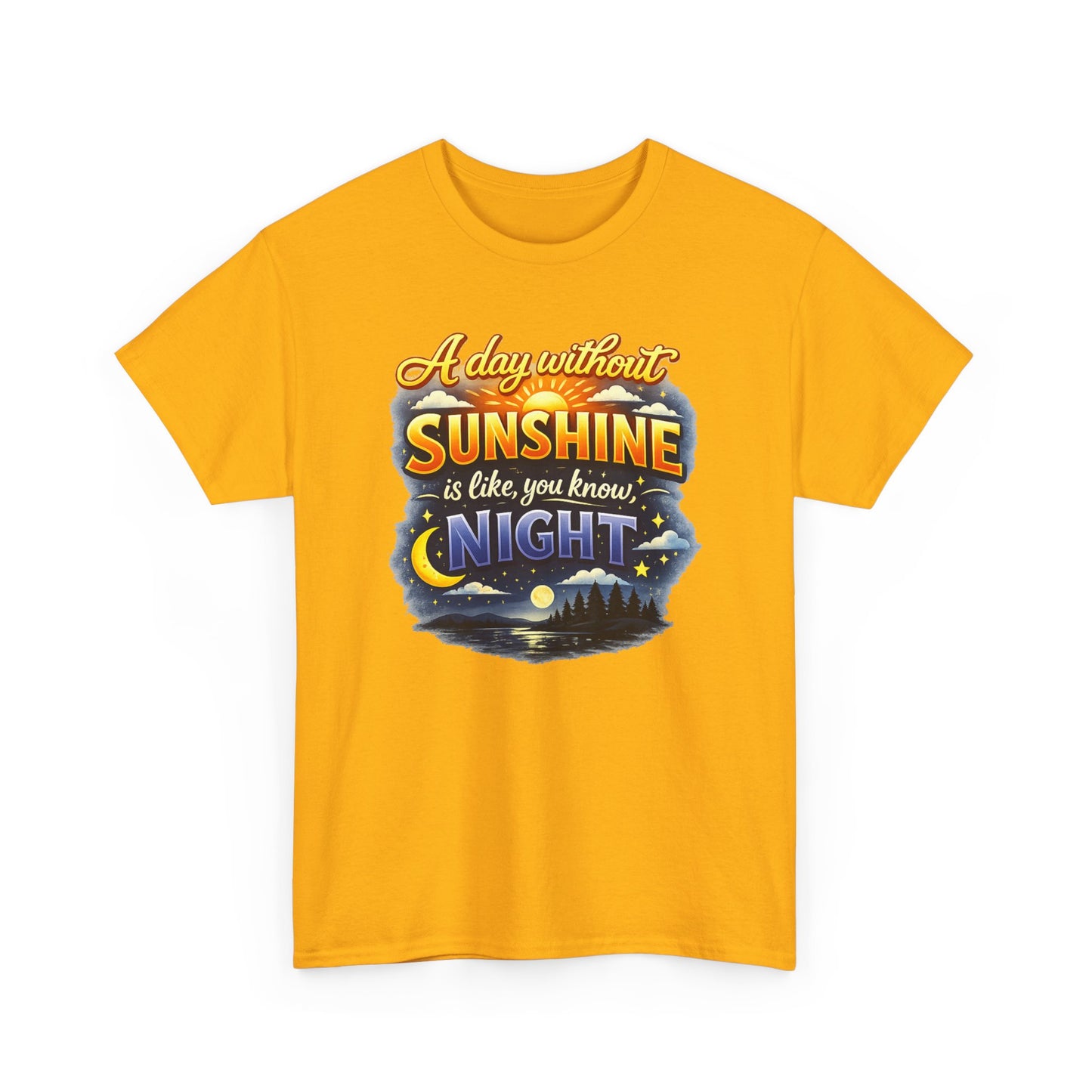 Sunshine & Night Quote Tee — "A Day Without Sunshine Is Like, You Know, Night" Graphic T-Shirt