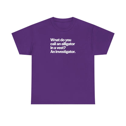 Funny Investigator Alligator T-Shirt — "What do you call an alligator in a vest? An investigator."