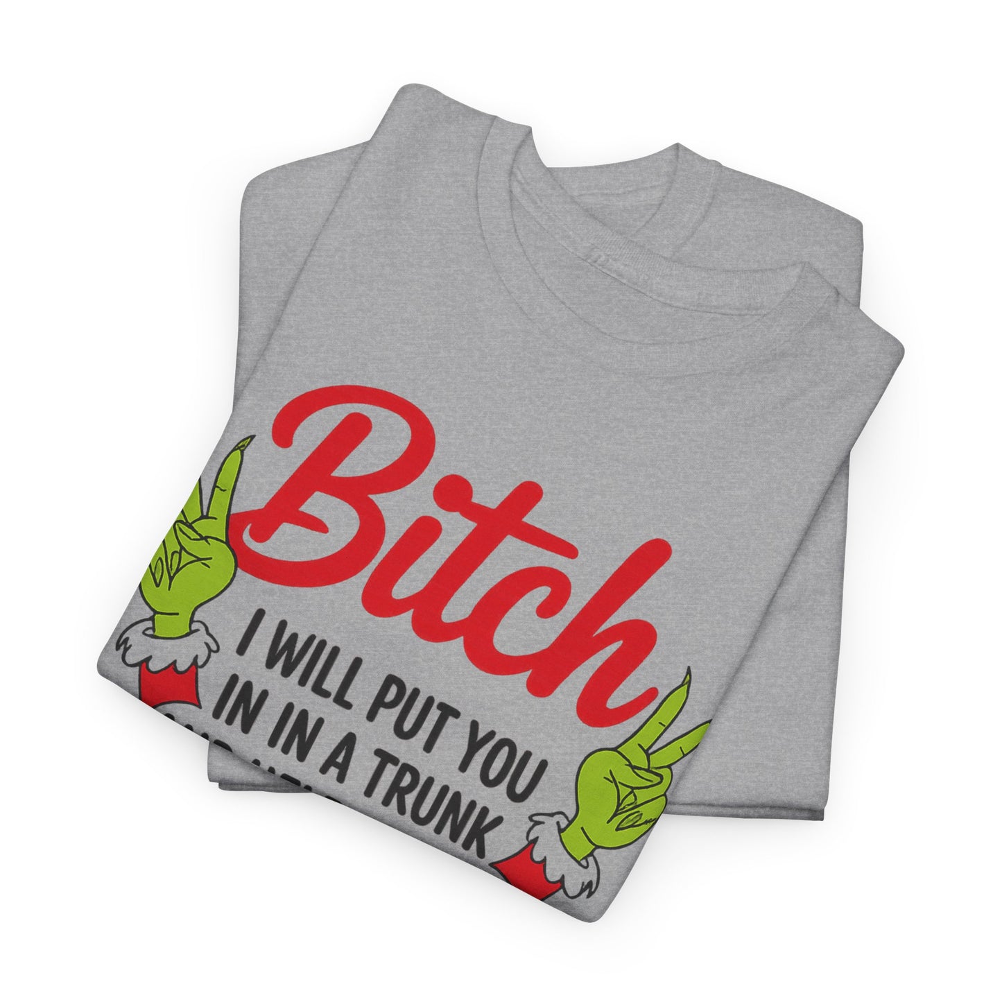 Graphic Tee "Bitch I Will Put You In A Trunk" – Funny Sassy Statement Shirt