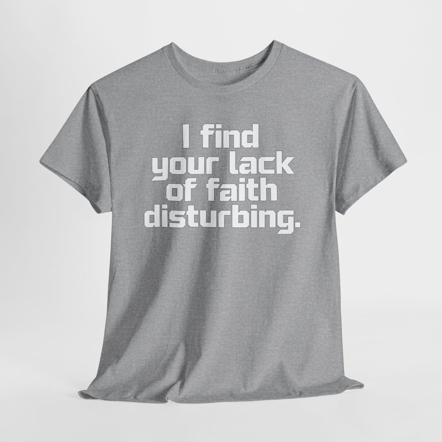 I Find Your Lack of Faith Disturbing T-Shirt