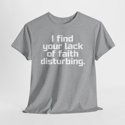 I Find Your Lack of Faith Disturbing T-Shirt