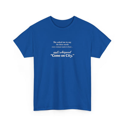 Come on City T-Shirt — Funny Quote Tee for City Lovers