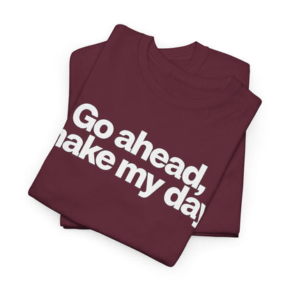 Go Ahead, Make My Day Tee - Bold Statement Graphic T-Shirt