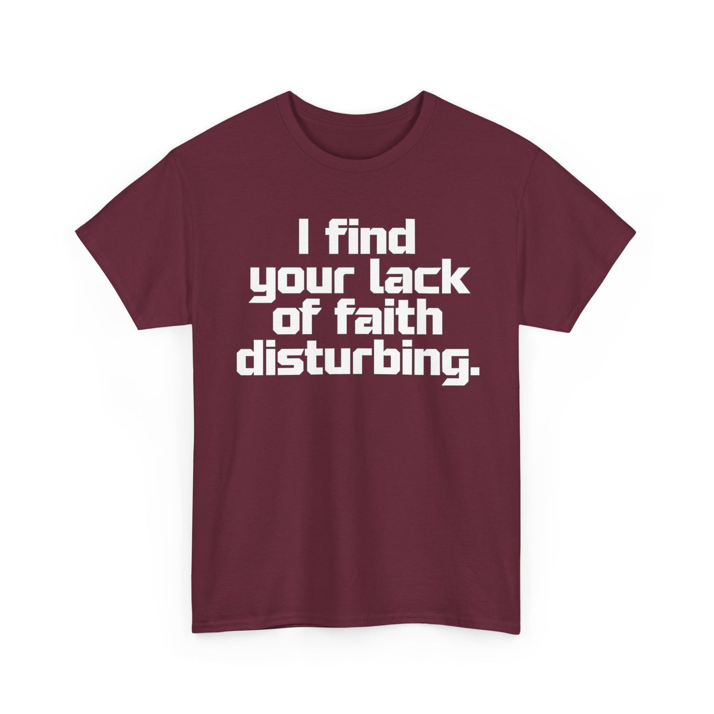 I Find Your Lack of Faith Disturbing T-Shirt