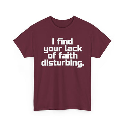 I Find Your Lack of Faith Disturbing T-Shirt