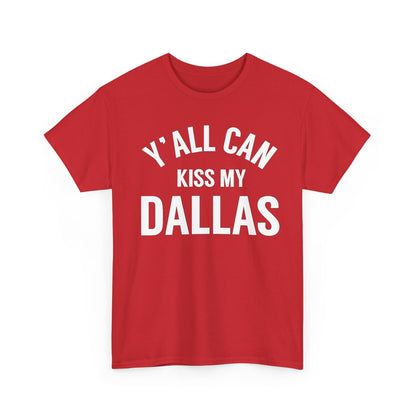 Y'all Can Kiss My Dallas T-Shirt — Funny Texas Pride Tee