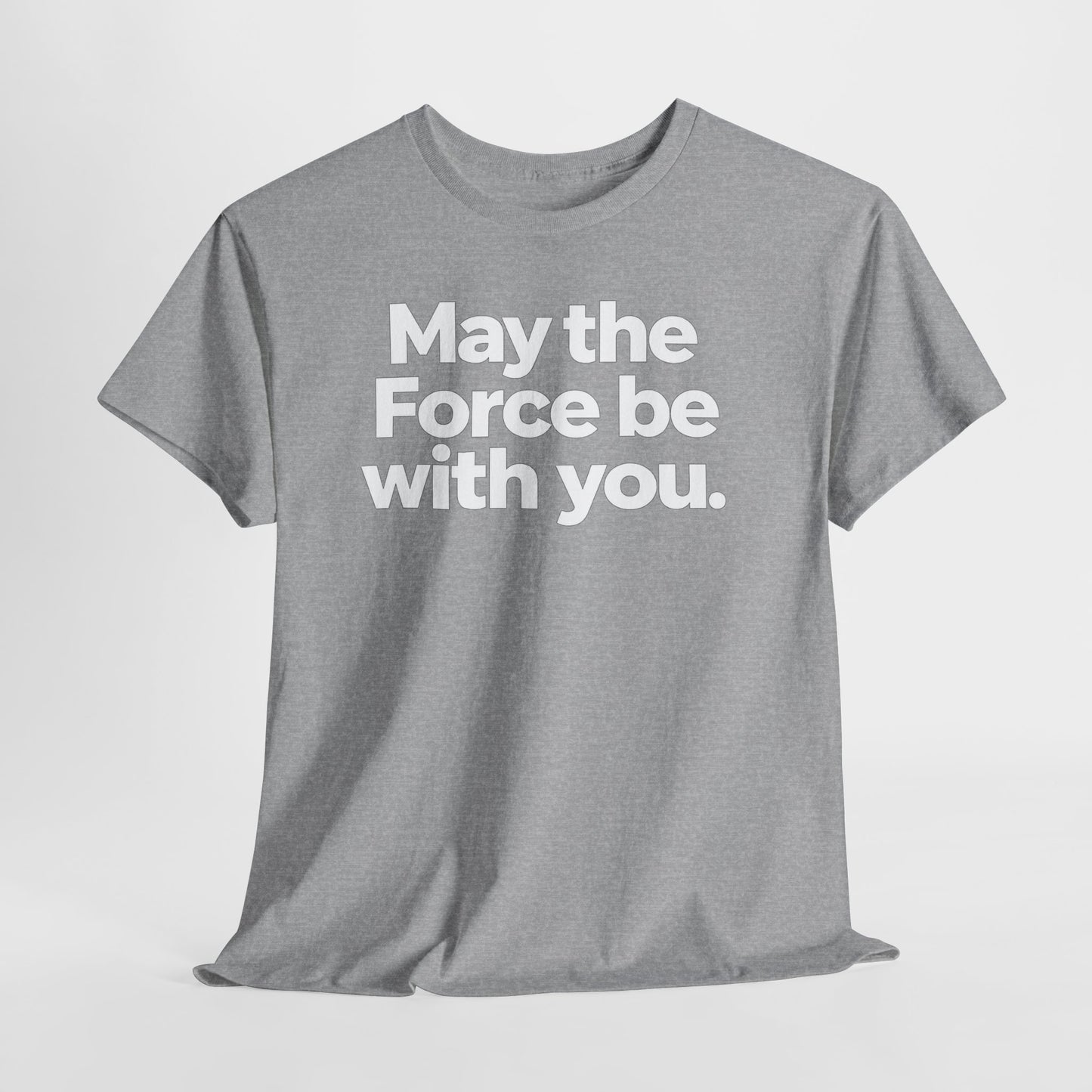 May the Force Be With You T‑Shirt